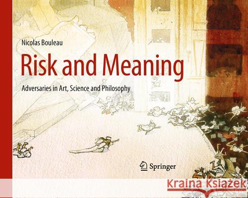 Risk and Meaning: Adversaries in Art, Science and Philosophy Nicolas Bouleau 9783642176463 Springer-Verlag Berlin and Heidelberg GmbH &  - książka