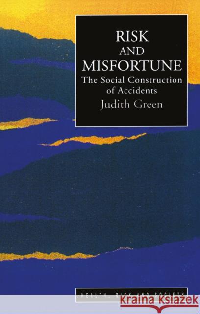 Risk and Misfortune: The Social Construction of Accidents Judith Green 9781138176171 Routledge - książka