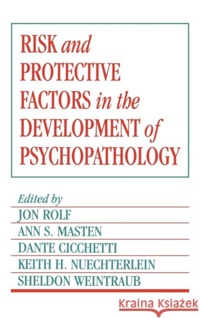 Risk and Protective Factors in the Development of Psychopathology Jon Rolf Ann S. Masten Dante Cicchetti 9780521350990 Cambridge University Press - książka