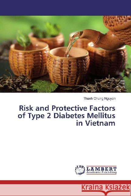 Risk and Protective Factors of Type 2 Diabetes Mellitus in Vietnam Nguyen, Thanh Chung 9786202069106 LAP Lambert Academic Publishing - książka