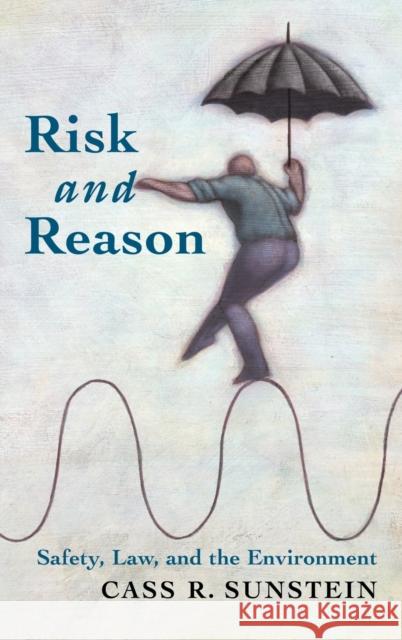 Risk and Reason: Safety, Law, and the Environment Sunstein, Cass R. 9780521791991 Cambridge University Press - książka