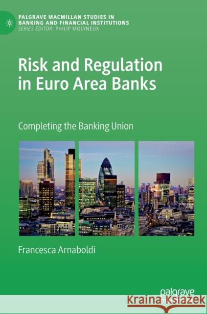Risk and Regulation in Euro Area Banks: Completing the Banking Union Arnaboldi, Francesca 9783030234287 Palgrave Macmillan - książka