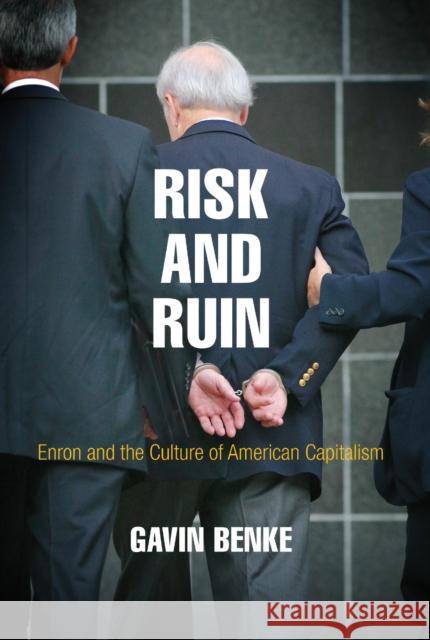 Risk and Ruin: Enron and the Culture of American Capitalism Gavin Benke 9780812250206 University of Pennsylvania Press - książka