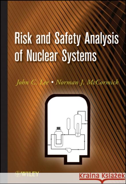 Risk and Safety Analysis of Nuclear Systems John C. Lee Norman J. McCormick 9780470907566 - książka