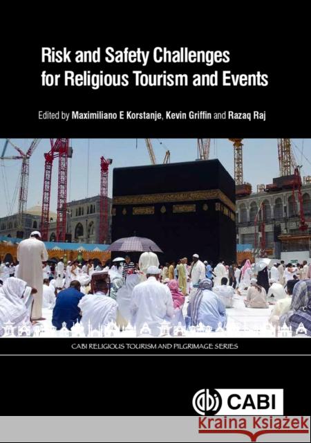 Risk and Safety Challenges for Religious Tourism and Events Maximiliano Korstanje Kevin A. Griffin Razaq Raj 9781786392282 Cabi - książka