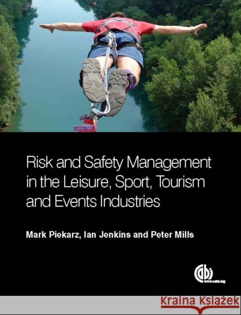 Risk and Safety Management in the Leisure, Events, Tourism and Sports Industries Peter (Sport and Leisure Management Consultant, QLM Ltd, UK) Mills 9781780644493 CABI Publishing - książka
