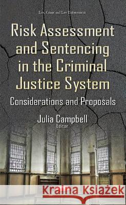 Risk Assessment & Sentencing in the Criminal Justice System: Considerations & Proposals Julia Campbell 9781634845618 Nova Science Publishers Inc - książka