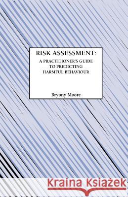 Risk Assessment: A Practitioner's Guide to Predicting Harmful Behaviour Moore, Bryony 9781871177848 Whiting & Birch Ltd - książka