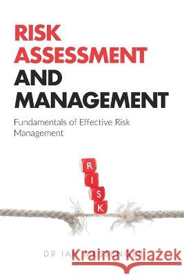 Risk Assessment and Management: Fundamentals of Effective Risk Management Ian Messenger   9781738008803 Sherman Press - książka