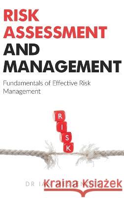 Risk Assessment and Management: Fundamentals of Effective Risk Management Ian Messenger   9781738008810 Sherman Press - książka