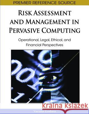 Risk Assessment and Management in Pervasive Computing: Operational, Legal, Ethical, and Financial Perspectives Godara, Varuna 9781605662206 Information Science Reference - książka