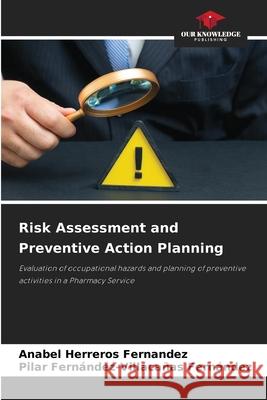 Risk Assessment and Preventive Action Planning Herreros Fernandez, Anabel, Fernández-Villacañas Fernández, Pilar 9786209265426 Our Knowledge Publishing - książka