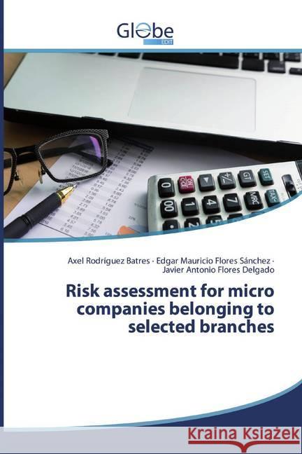 Risk assessment for micro companies belonging to selected branches Rodríguez Batres, Axel; Flores Sánchez, Edgar Mauricio; Flores Delgado, Javier Antonio 9786139416783 GlobeEdit - książka