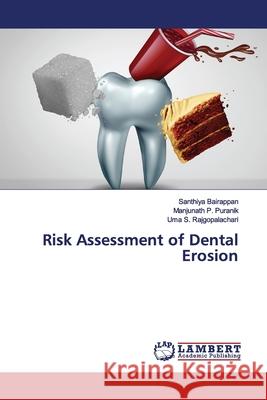 Risk Assessment of Dental Erosion Bairappan, Santhiya; Puranik, Manjunath P.; Rajgopalachari, Uma S. 9786200079572 LAP Lambert Academic Publishing - książka