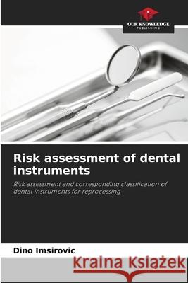 Risk assessment of dental instruments Imsirovic, Dino 9786200844088 Our Knowledge Publishing - książka