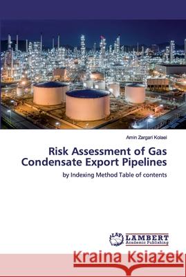 Risk Assessment of Gas Condensate Export Pipelines Zargari Kolaei, Amin 9786200535894 LAP Lambert Academic Publishing - książka