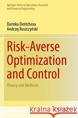 Risk-Averse Optimization and Control Darinka Dentcheva, Andrzej Ruszczyński 9783031579905 Springer Nature Switzerland - książka