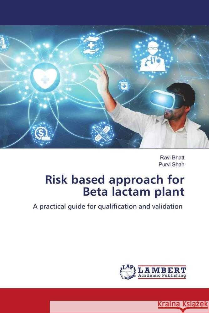 Risk based approach for Beta lactam plant Bhatt, Ravi, Shah, Purvi 9786204731322 LAP Lambert Academic Publishing - książka