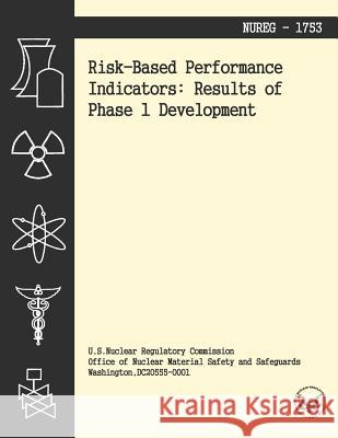 Risk-Based Performance Indicators: Results of Phase 1 Development U. S. Nuclear Regulatory Commission 9781494954918 Createspace - książka