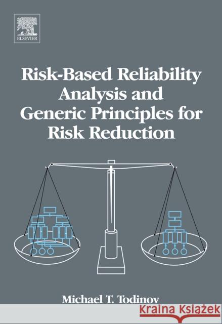 Risk-Based Reliability Analysis and Generic Principles for Risk Reduction M. T. Todinov 9780080447285 Elsevier Science & Technology - książka