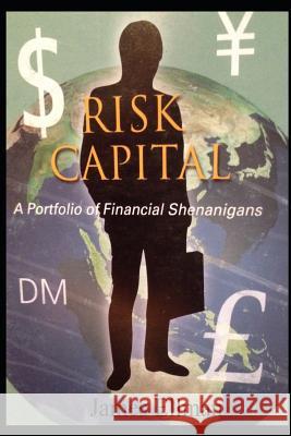 Risk Capital: A Portfolio of Financial Shenanigans James Ellman 9781521826201 Independently Published - książka