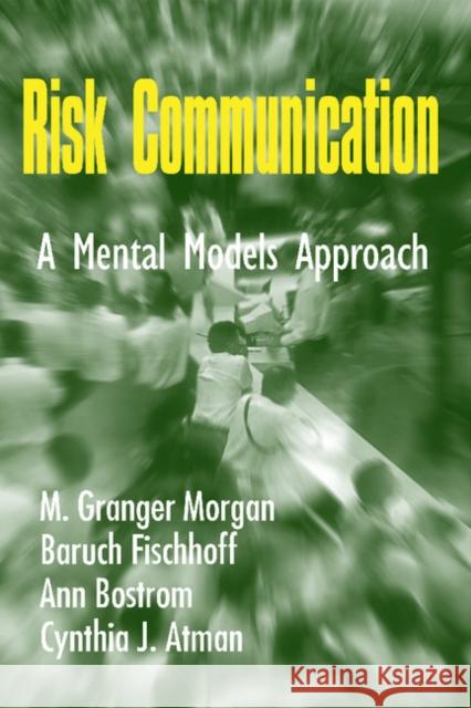 Risk Communication: A Mental Models Approach Morgan, M. Granger 9780521802239 CAMBRIDGE UNIVERSITY PRESS - książka