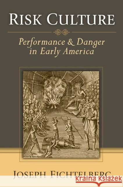 Risk Culture: Performance and Danger in Early America Fichtelberg, Joseph 9780472070947 University of Michigan Press - książka