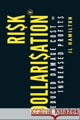 Risk Dollarisation(R): Reduced Damage Co$t$ = 1ncrea$ed Prof1t$ Hamilton, Jillian Lee 9780648377320 Manage Damage - książka