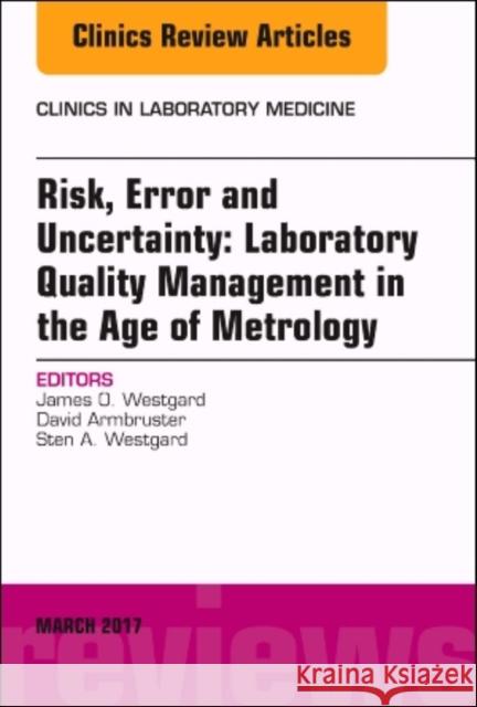 Risk, Error and Uncertainty: Laboratory Quality Management in the Age of Metrology, an Issue of the Clinics in Laboratory Medicine: Volume 37-1 Westgard, James O. 9780323477437 Elsevier - książka
