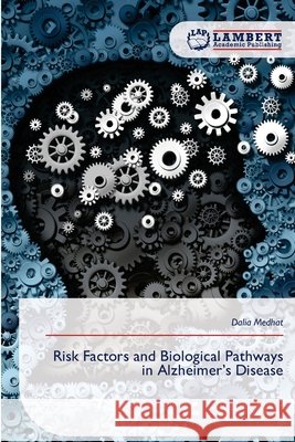 Risk Factors and Biological Pathways in Alzheimer's Disease Medhat, Dalia 9786209488726 LAP Lambert Academic Publishing - książka