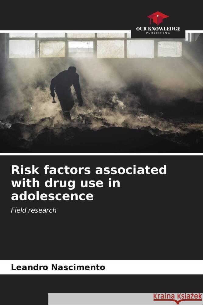 Risk factors associated with drug use in adolescence Nascimento, Leandro 9786206561033 Our Knowledge Publishing - książka