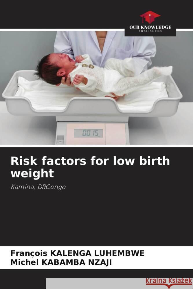 Risk factors for low birth weight Fran?ois Kaleng Michel Kabamb 9786208112653 Our Knowledge Publishing - książka