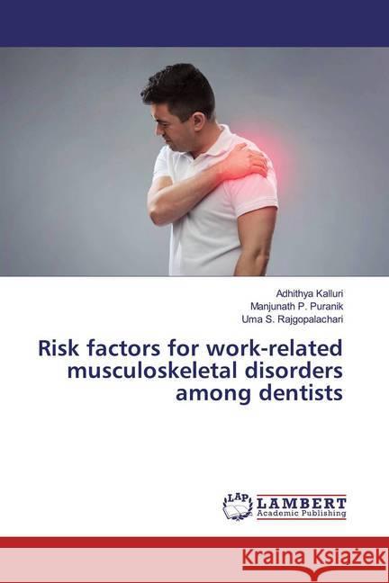 Risk factors for work-related musculoskeletal disorders among dentists Kalluri, Adhithya; Puranik, Manjunath P.; Rajgopalachari, Uma S. 9786139462230 LAP Lambert Academic Publishing - książka