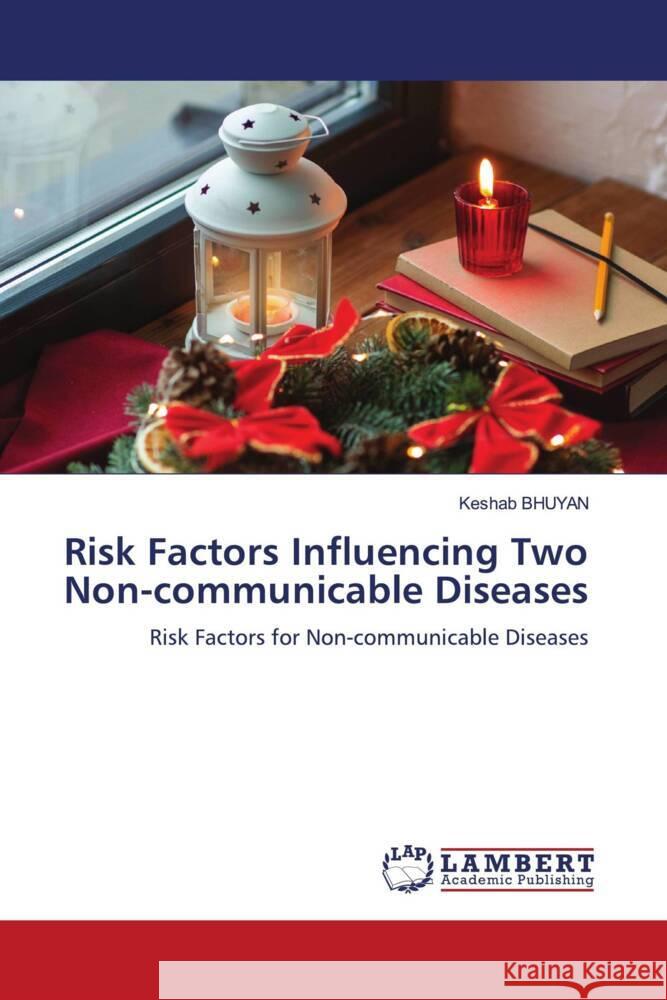 Risk Factors Influencing Two Non-communicable Diseases Bhuyan, Keshab 9786204749594 LAP Lambert Academic Publishing - książka