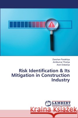 Risk Identification & Its Mitigation in Construction Industry Parakhiya, Darshan, Thoriya, Amitkumar, Dobariya, Avon 9786208416423 LAP Lambert Academic Publishing - książka