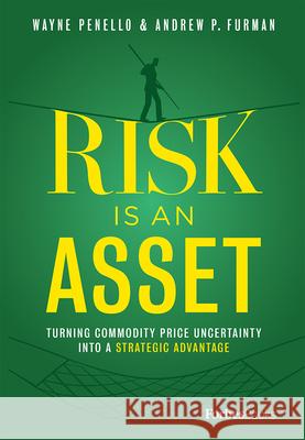 Risk Is an Asset: Turning Commodity Price Uncertainty Into a Strategic Advantage Wayne Penello Andrew P. Furman 9781950863020 Forbesbooks - książka