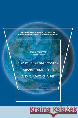 Risk Journalism Between Transnational Politics and Climate Change Volkmer, Ingrid 9783319733074 Palgrave MacMillan - książka