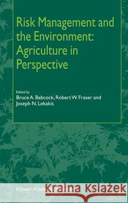 Risk Management and the Environment: Agriculture in Perspective Bruce A. Babcock Robert W. Fraser Joseph N. Lekakis 9781402009815 Kluwer Academic Publishers - książka