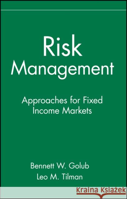 Risk Management: Approaches for Fixed Income Markets Golub, Bennett W. 9780471332114 John Wiley & Sons - książka