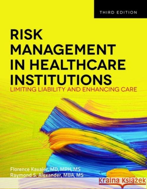 Risk Management in Health Care Institutions: Limiting Liability and Enhancing Care Kavaler, Florence 9781449645656 Jones & Bartlett Publishers - książka