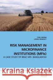 RISK MANAGEMENT IN MICROFINANCE INSTITUTIONS (MFIs) : A CASE STUDY OF BRAC MFI- BANGLADESH Merna, Tony 9783639205664 VDM Verlag Dr. Müller - książka