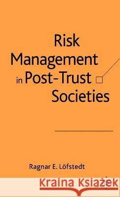Risk Management in Post-Trust Societies Ragnar E. Lofstedt 9781403949783 Palgrave MacMillan - książka
