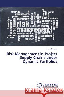 Risk Management in Project Supply Chains Under Dynamic Portfolios Qandeel Amna 9783659595134 LAP Lambert Academic Publishing - książka