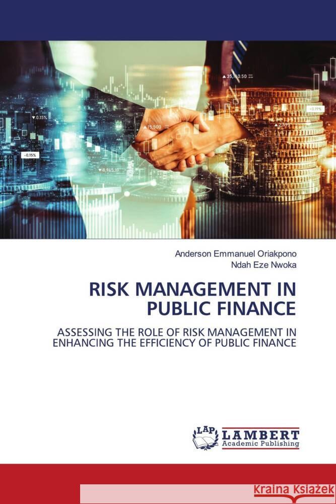 RISK MANAGEMENT IN PUBLIC FINANCE Oriakpono, Anderson Emmanuel, Nwoka, Ndah Eze 9786206158646 LAP Lambert Academic Publishing - książka