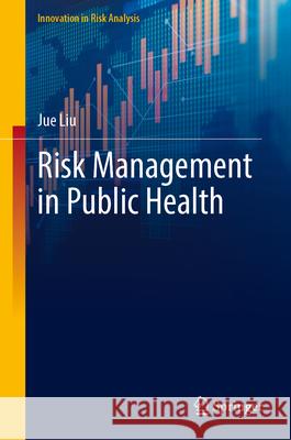 Risk Management in Public Health Jue Liu 9789819768257 Springer Nature Singapore - książka