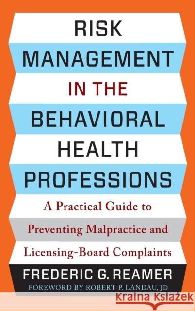 Risk Management in the Behavioral Health Professions: A Practical Guide to Preventing Malpractice and Licensing-Board Complaints  9780231208307 Columbia University Press - książka