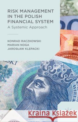 Risk Management in the Polish Financial System Konrad Raczkowski Marian Noga Jaroslaw Klepacki 9781137549013 Palgrave MacMillan - książka