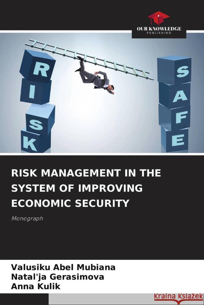 Risk Management in the System of Improving Economic Security Valusiku Abel Mubiana Natal'ja Gerasimova Anna Kulik 9786207994878 Our Knowledge Publishing - książka