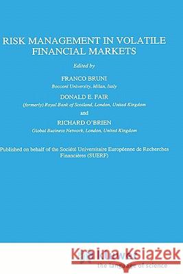 Risk Management in Volatile Financial Markets Franco Bruni Donald E. Fair Richard O'Brien 9780792340539 Springer - książka