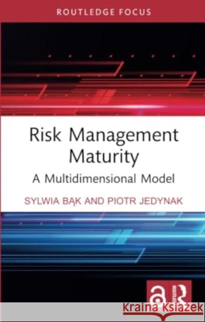 Risk Management Maturity: A Multidimensional Model Sylwia Bąk Piotr Jedynak 9781032362380 Routledge - książka